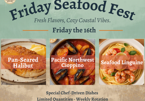 A Friday Seafood Fest flyer featuring Pan-Seared Halibut, Pacific Northwest Cioppino, and Seafood Linguine, with dates, specials, and weekly rotation.